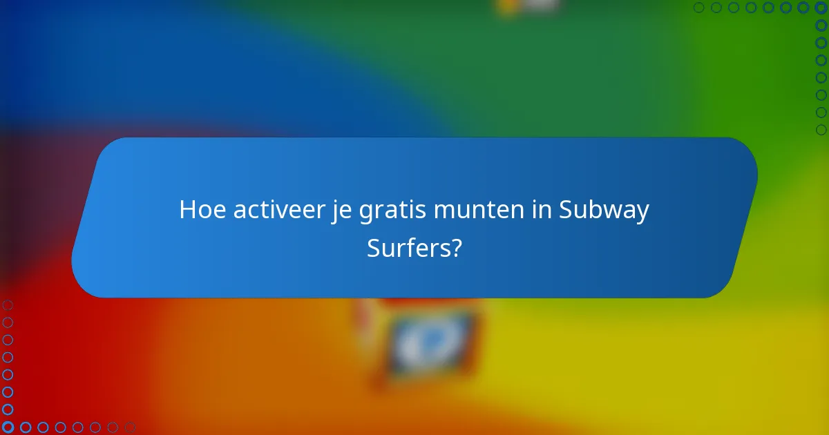 Hoe activeer je gratis munten in Subway Surfers?