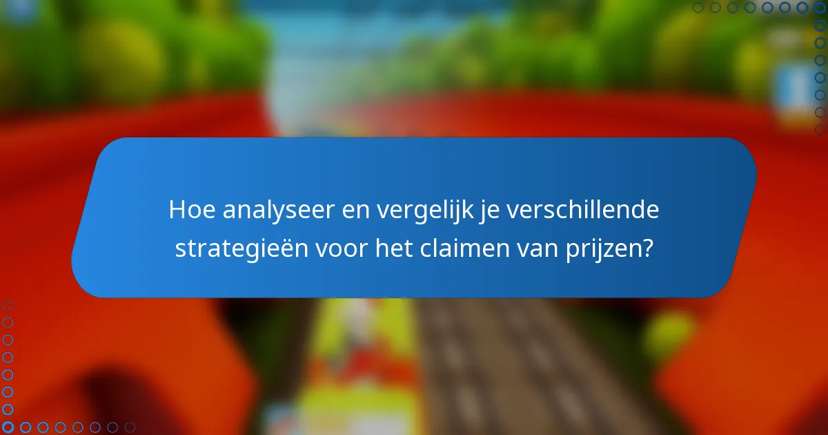 Hoe analyseer en vergelijk je verschillende strategieën voor het claimen van prijzen?