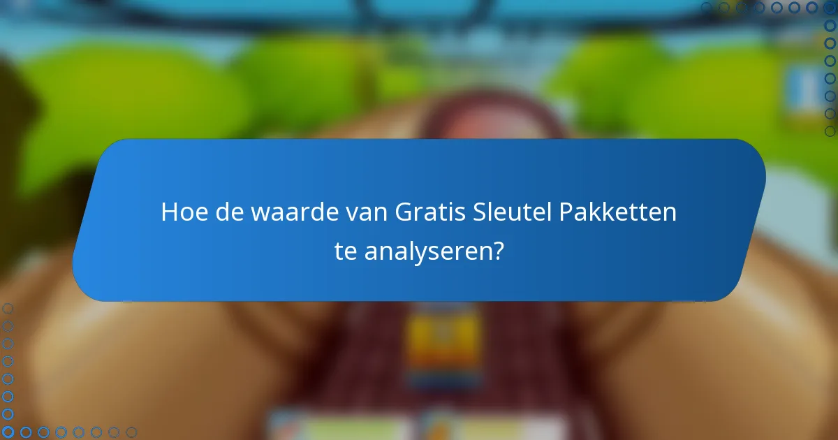 Hoe de waarde van Gratis Sleutel Pakketten te analyseren?
