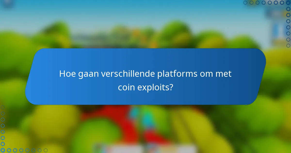 Hoe gaan verschillende platforms om met coin exploits?