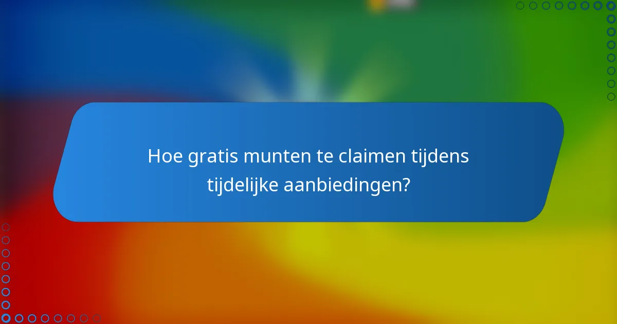 Hoe gratis munten te claimen tijdens tijdelijke aanbiedingen?