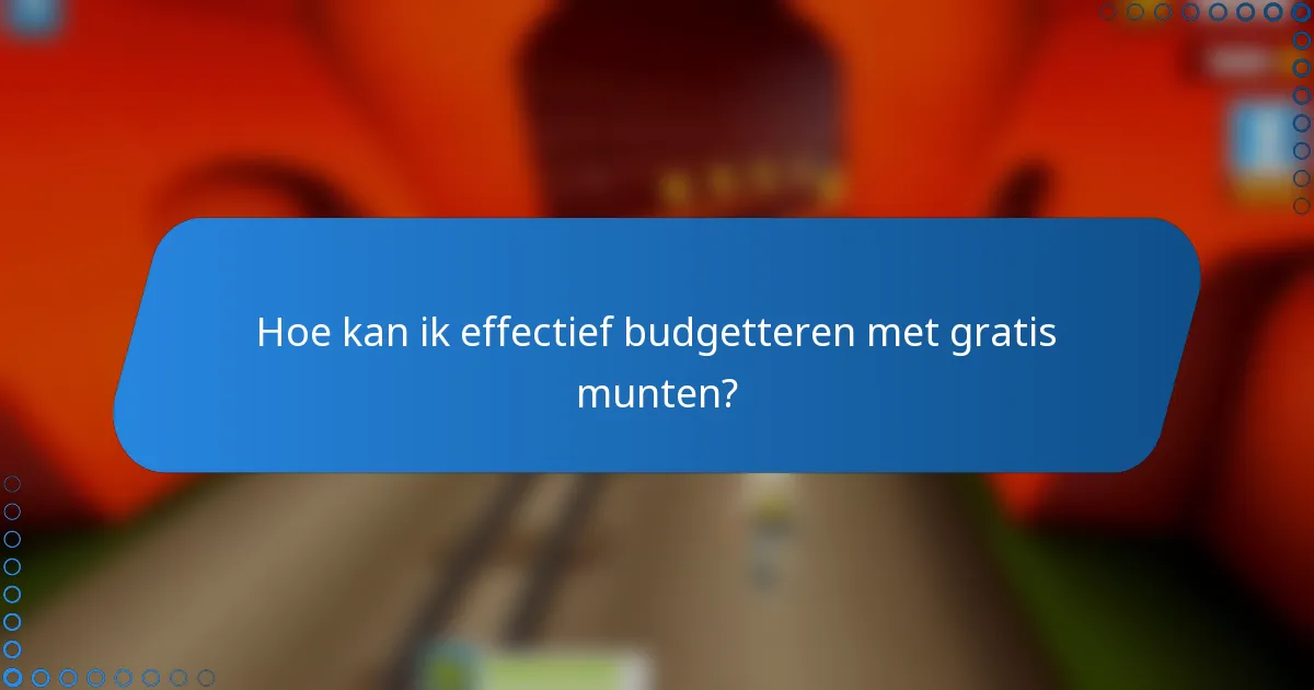 Hoe kan ik effectief budgetteren met gratis munten?