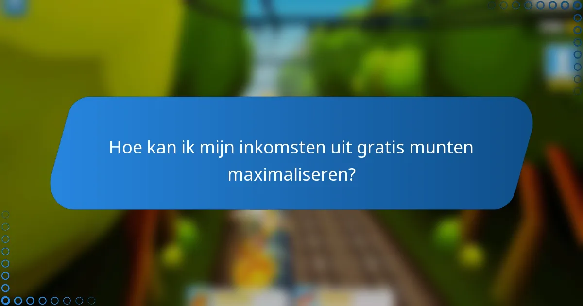 Hoe kan ik mijn inkomsten uit gratis munten maximaliseren?