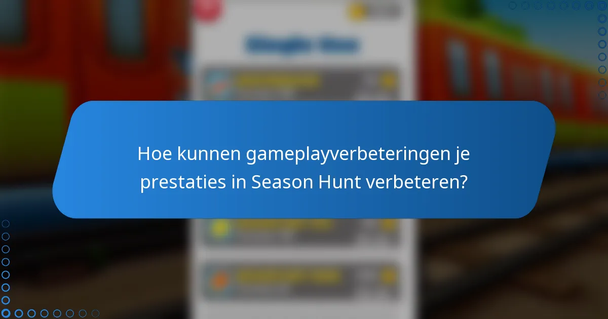 Hoe kunnen gameplayverbeteringen je prestaties in Season Hunt verbeteren?