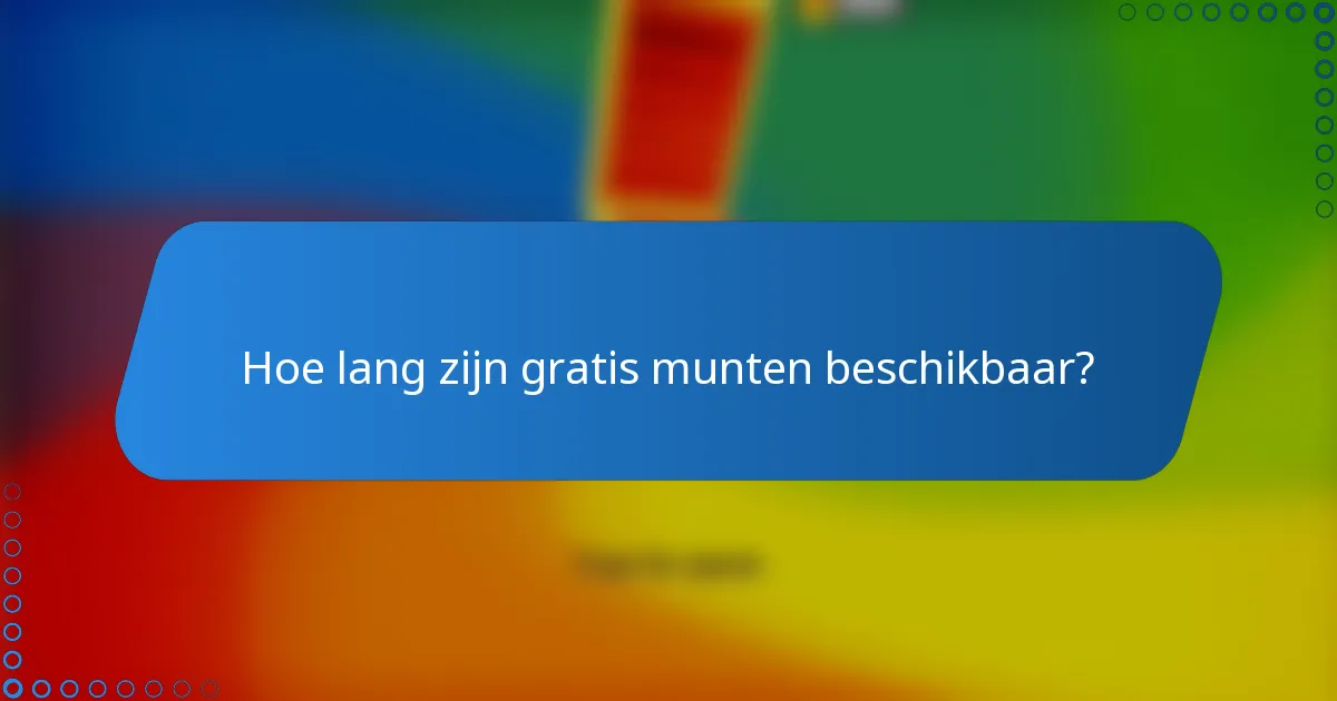 Hoe lang zijn gratis munten beschikbaar?