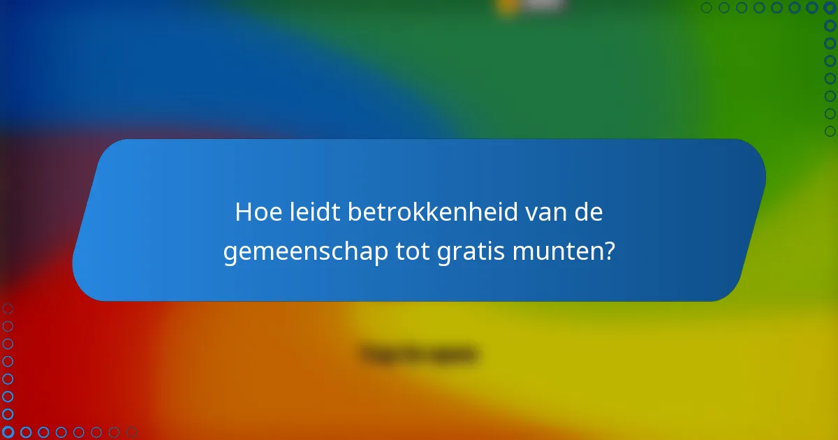 Hoe leidt betrokkenheid van de gemeenschap tot gratis munten?