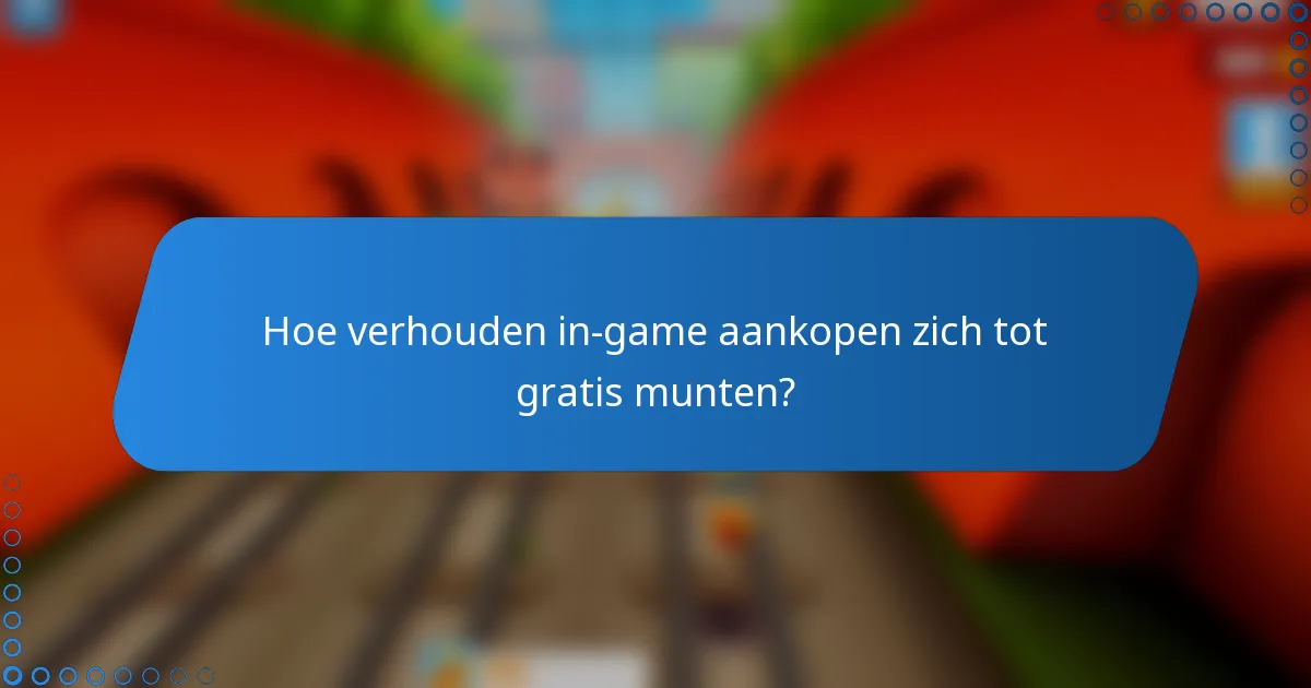 Hoe verhouden in-game aankopen zich tot gratis munten?