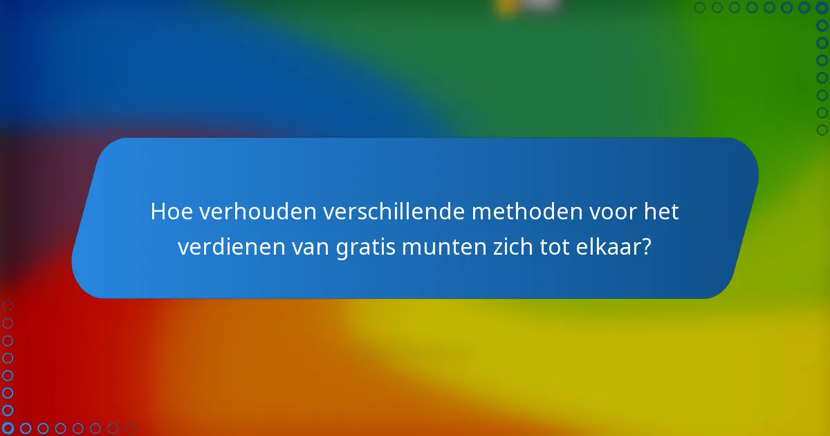 Hoe verhouden verschillende methoden voor het verdienen van gratis munten zich tot elkaar?