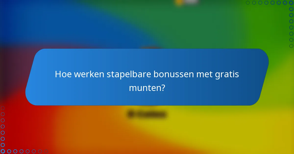 Hoe werken stapelbare bonussen met gratis munten?