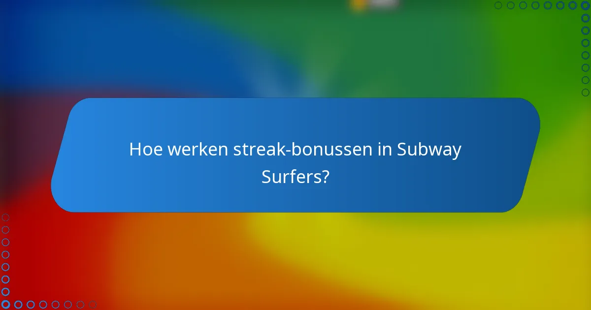 Hoe werken streak-bonussen in Subway Surfers?