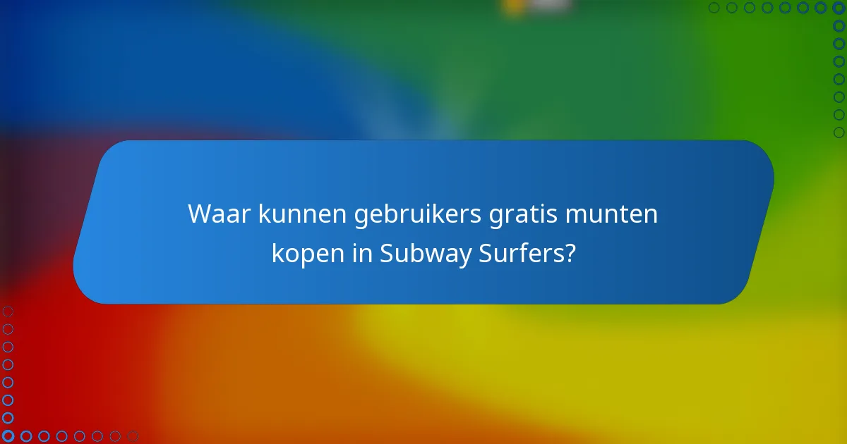 Waar kunnen gebruikers gratis munten kopen in Subway Surfers?
