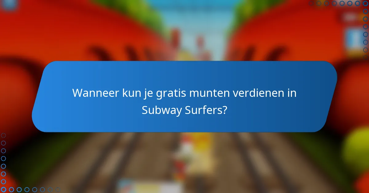 Wanneer kun je gratis munten verdienen in Subway Surfers?