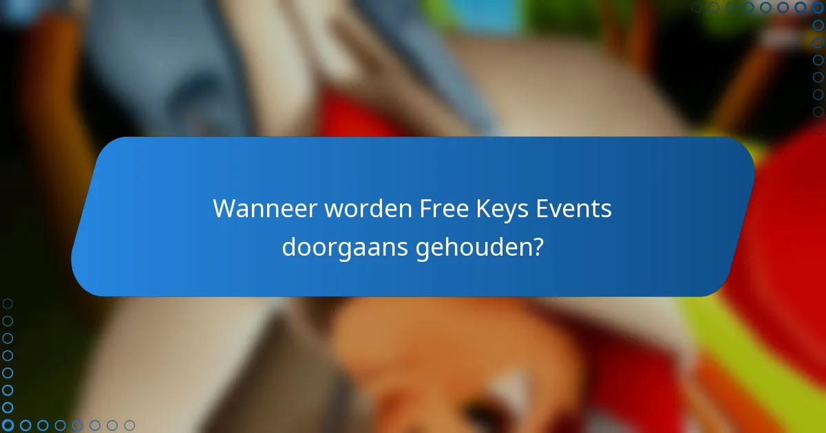 Wanneer worden Free Keys Events doorgaans gehouden?