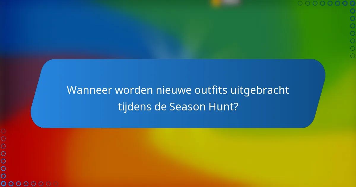 Wanneer worden nieuwe outfits uitgebracht tijdens de Season Hunt?