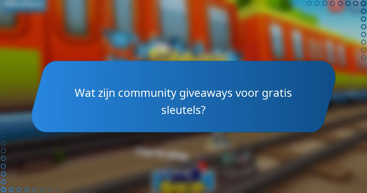 Wat zijn community giveaways voor gratis sleutels?