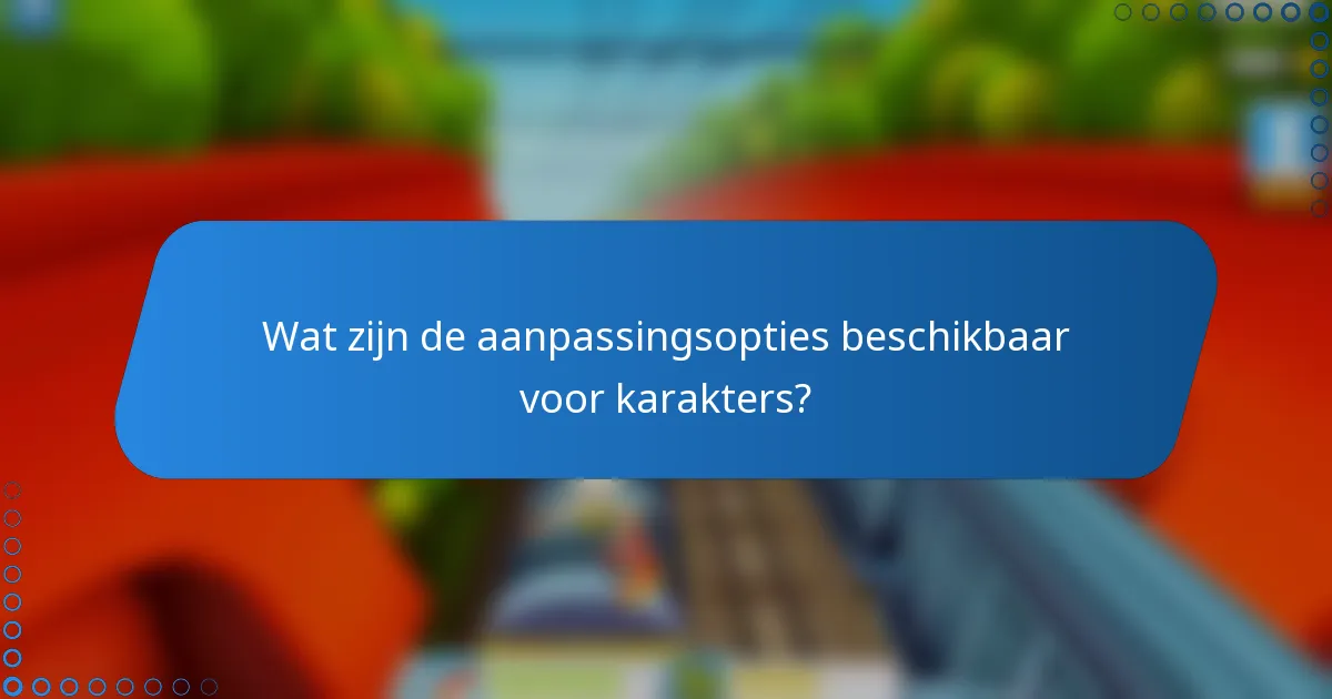 Wat zijn de aanpassingsopties beschikbaar voor karakters?