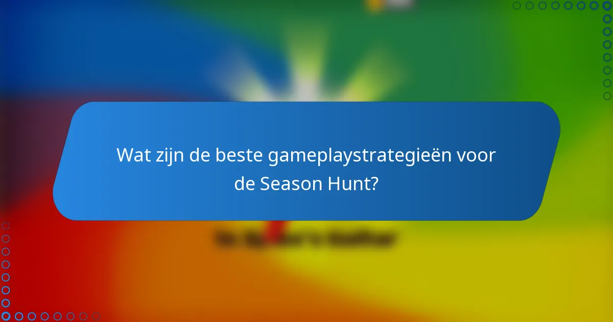Wat zijn de beste gameplaystrategieën voor de Season Hunt?