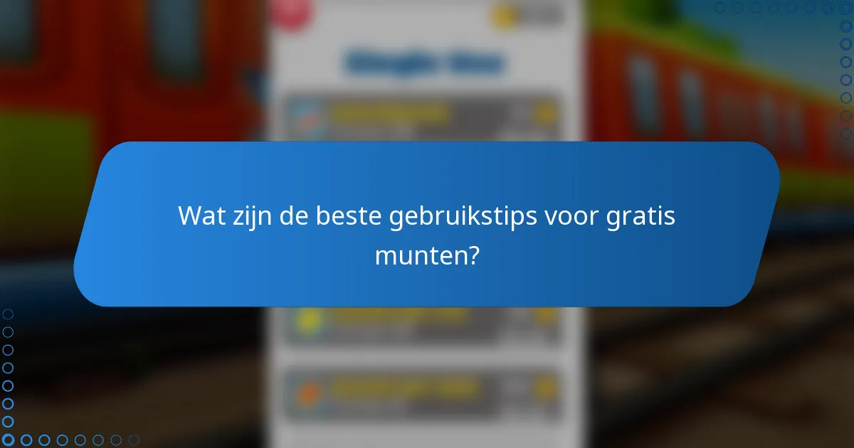 Wat zijn de beste gebruikstips voor gratis munten?