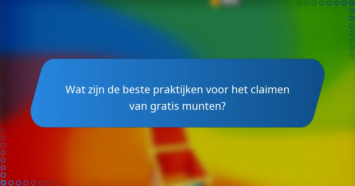 Wat zijn de beste praktijken voor het claimen van gratis munten?