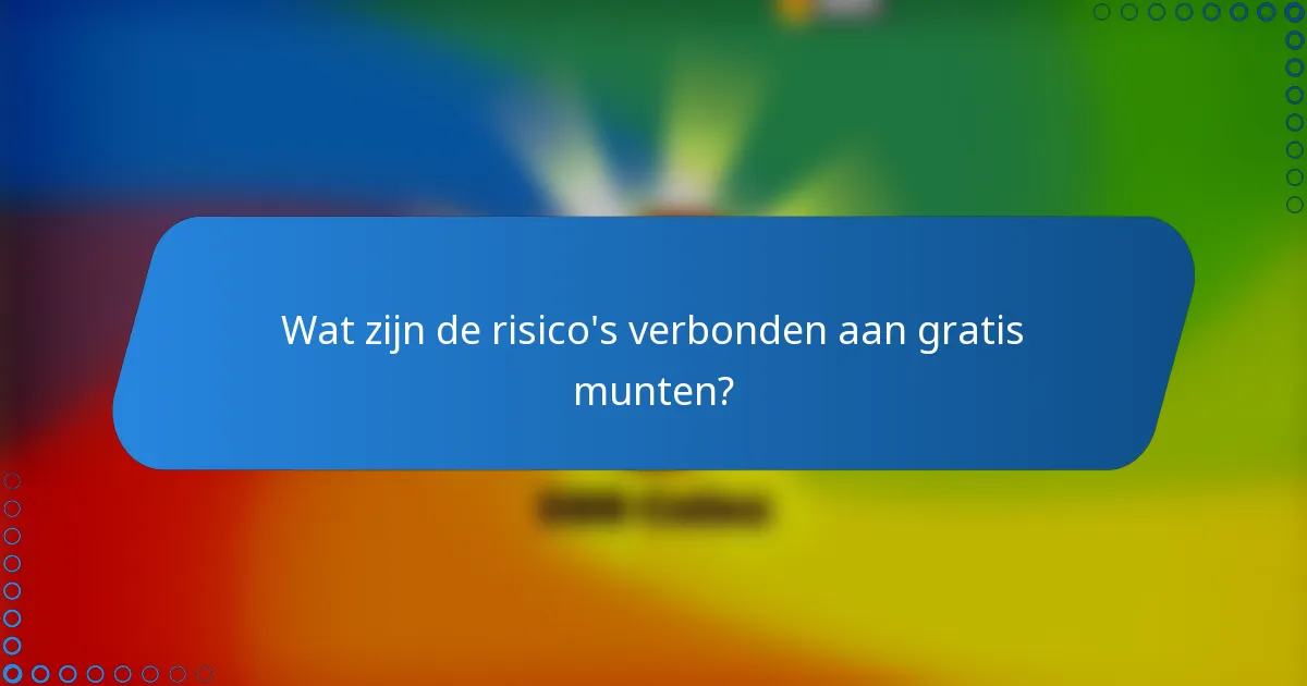 Wat zijn de risico's verbonden aan gratis munten?