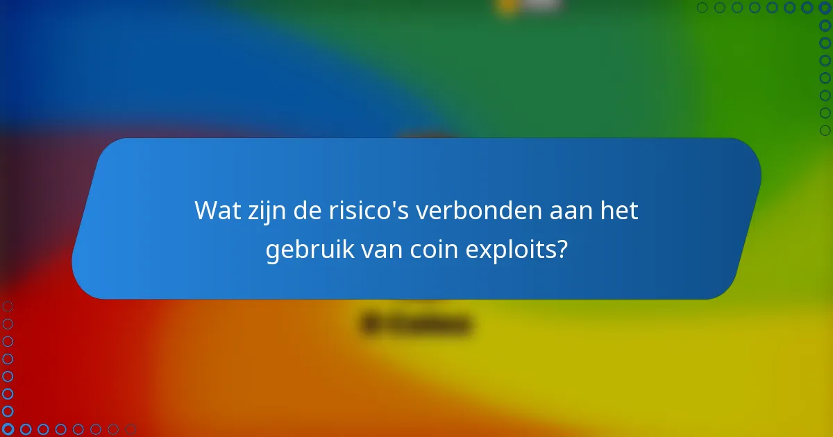Wat zijn de risico's verbonden aan het gebruik van coin exploits?