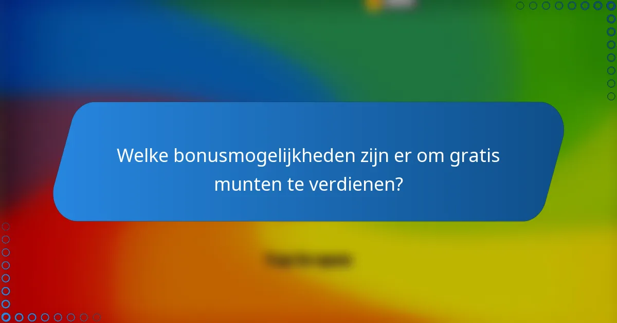 Welke bonusmogelijkheden zijn er om gratis munten te verdienen?
