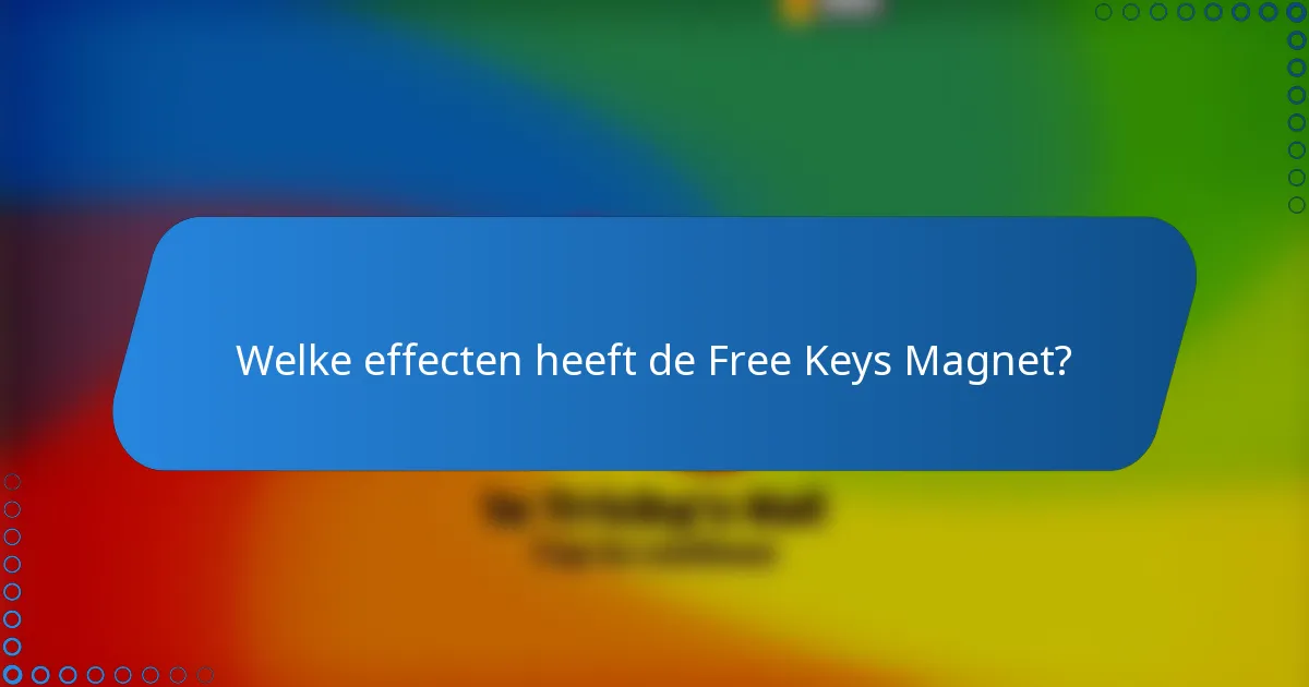 Welke effecten heeft de Free Keys Magnet?