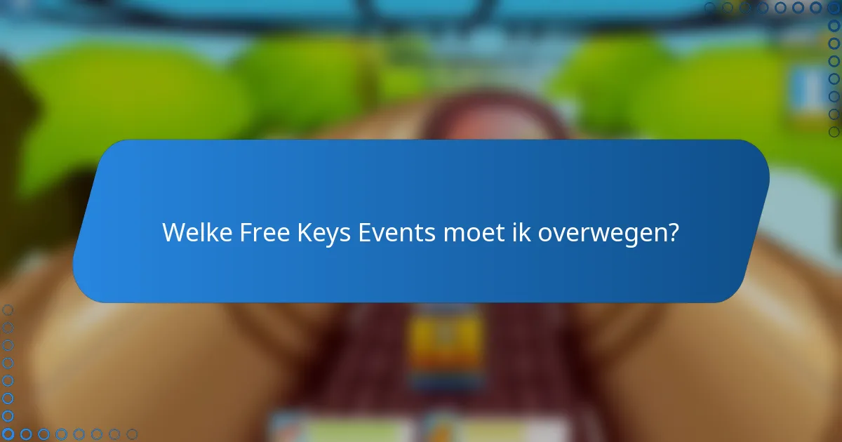 Welke Free Keys Events moet ik overwegen?