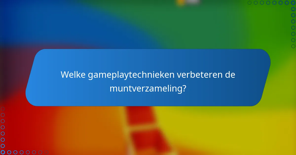 Welke gameplaytechnieken verbeteren de muntverzameling?