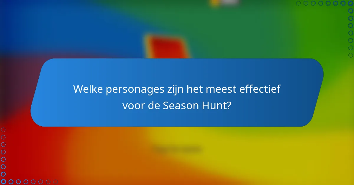 Welke personages zijn het meest effectief voor de Season Hunt?