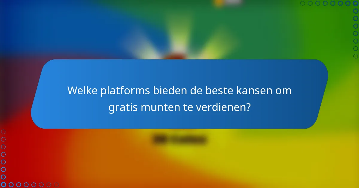 Welke platforms bieden de beste kansen om gratis munten te verdienen?