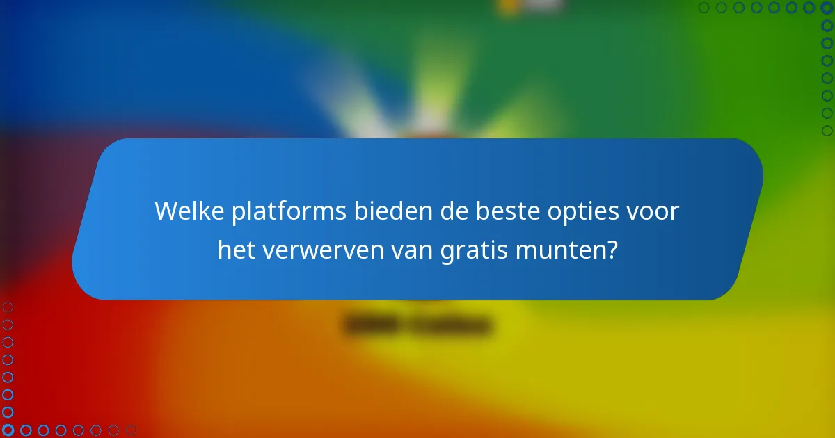 Welke platforms bieden de beste opties voor het verwerven van gratis munten?