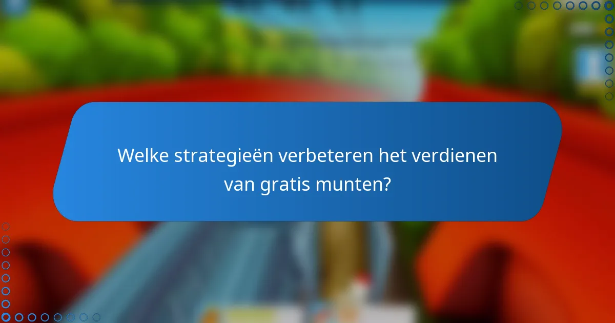Welke strategieën verbeteren het verdienen van gratis munten?