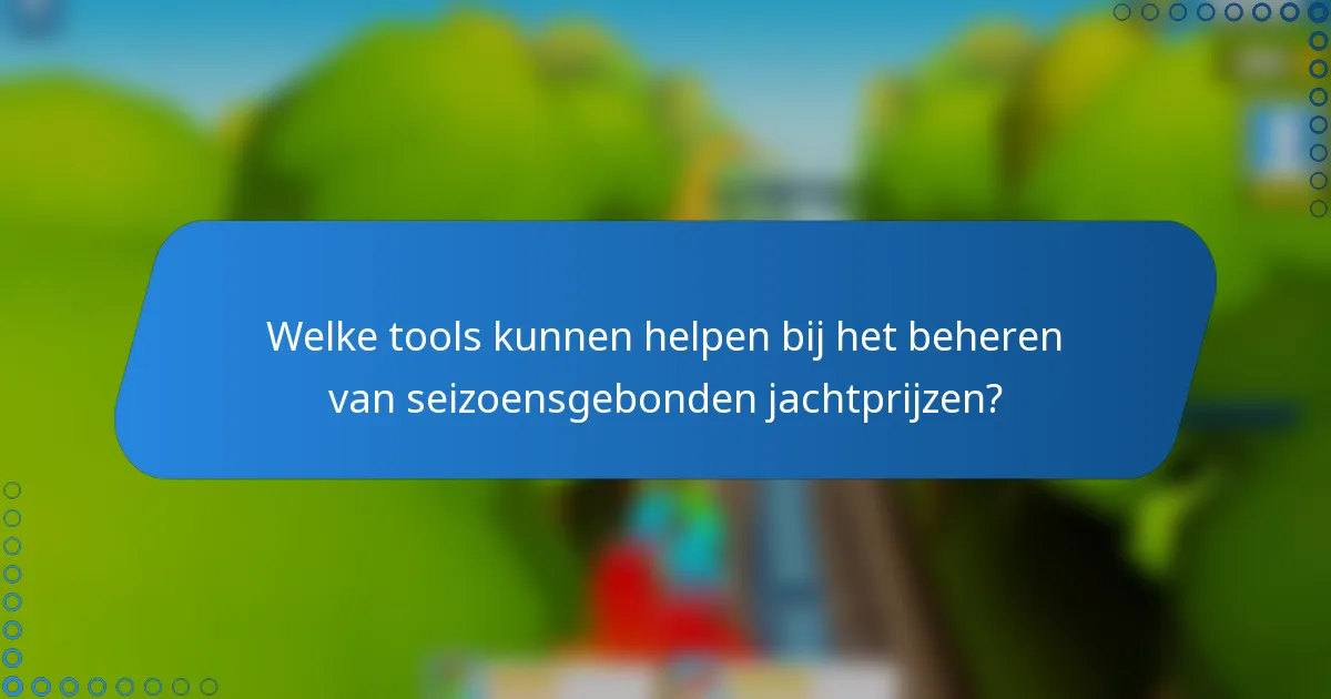 Welke tools kunnen helpen bij het beheren van seizoensgebonden jachtprijzen?